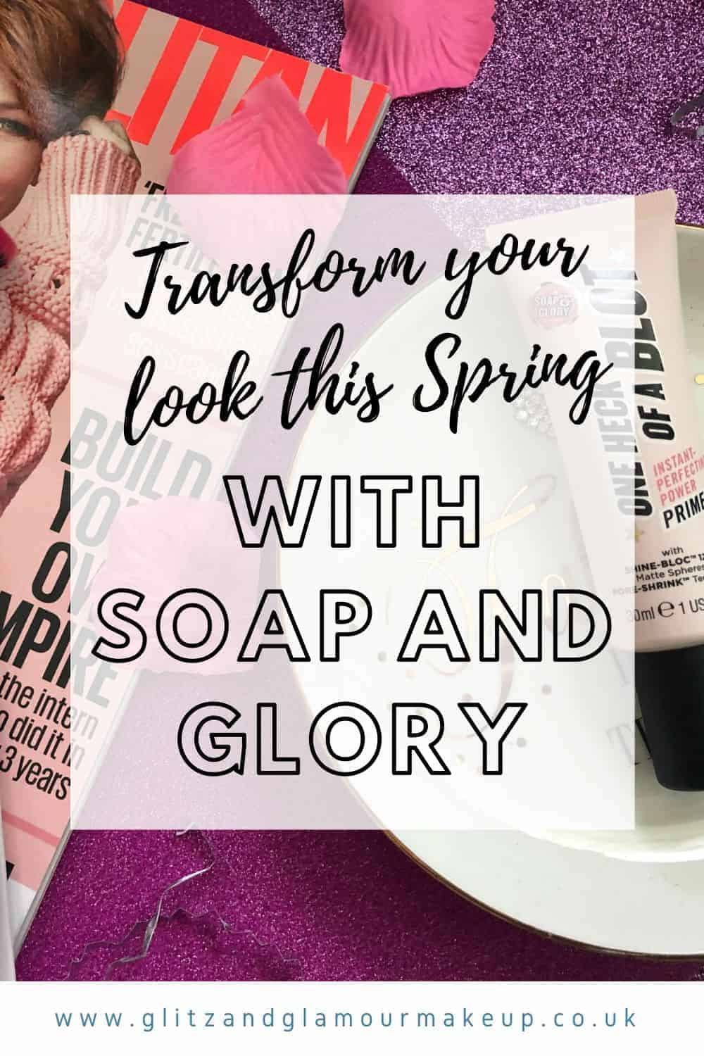 transform your look this spring with soap and glory