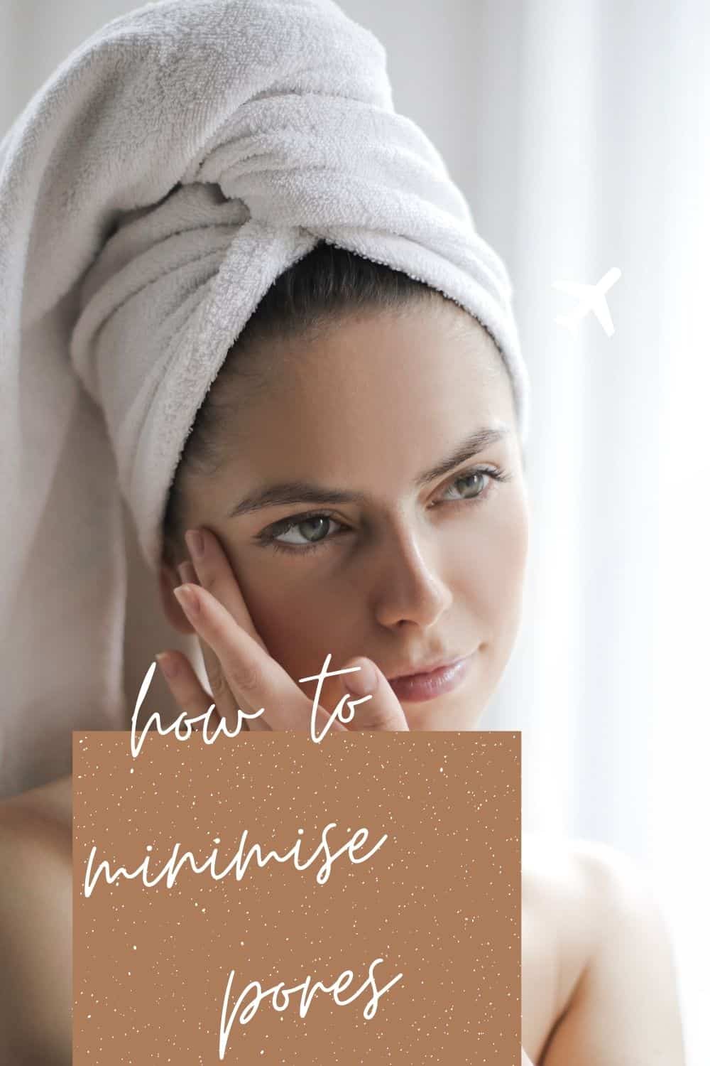 how to minimise pores 3 ways that work
