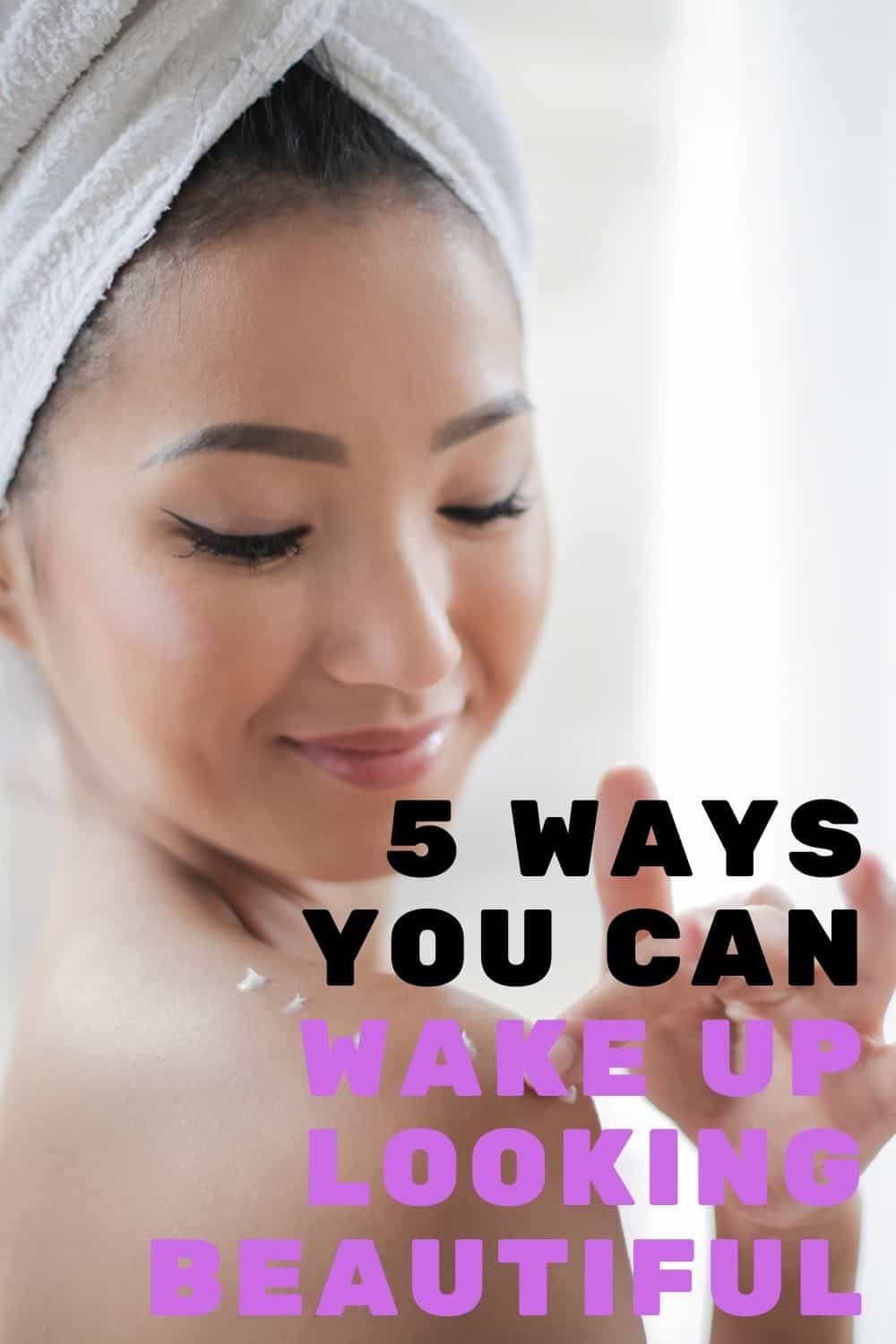 5 ways you can wake up looking beautiful